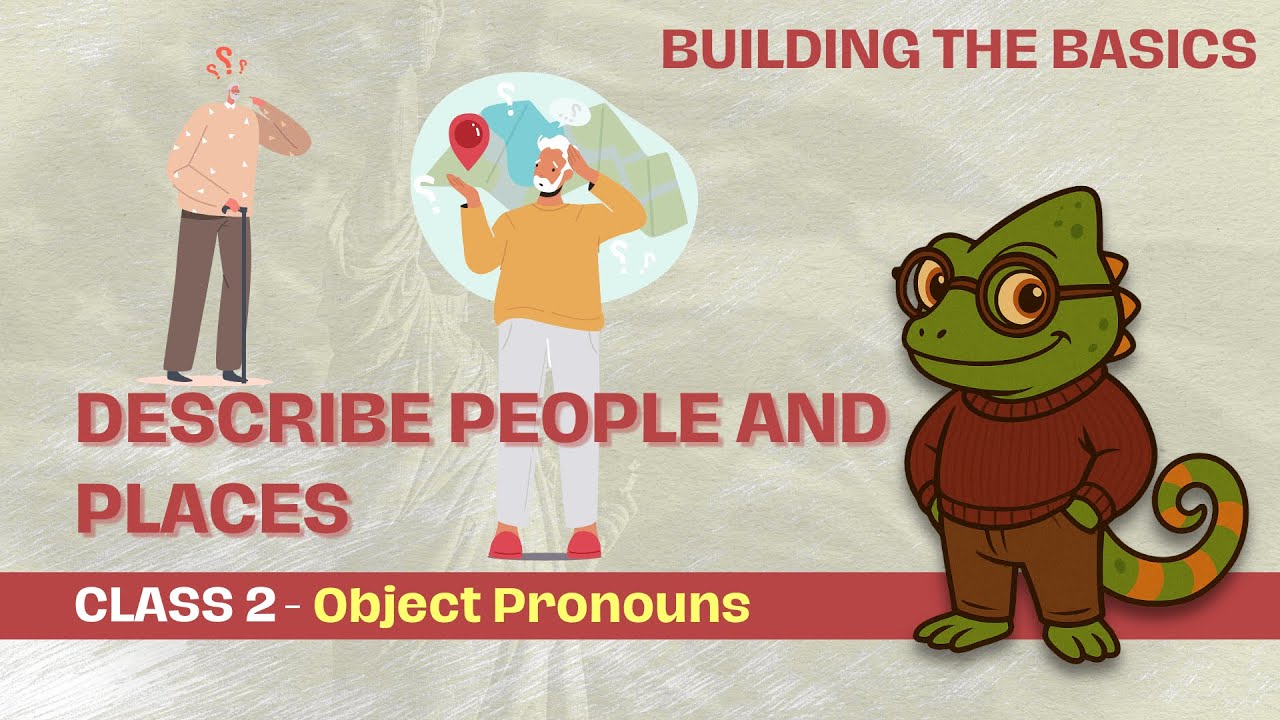 CLASS 2 - Object Pronouns | DESCRIBE PEOPLE AND PLACES - Building the Basics