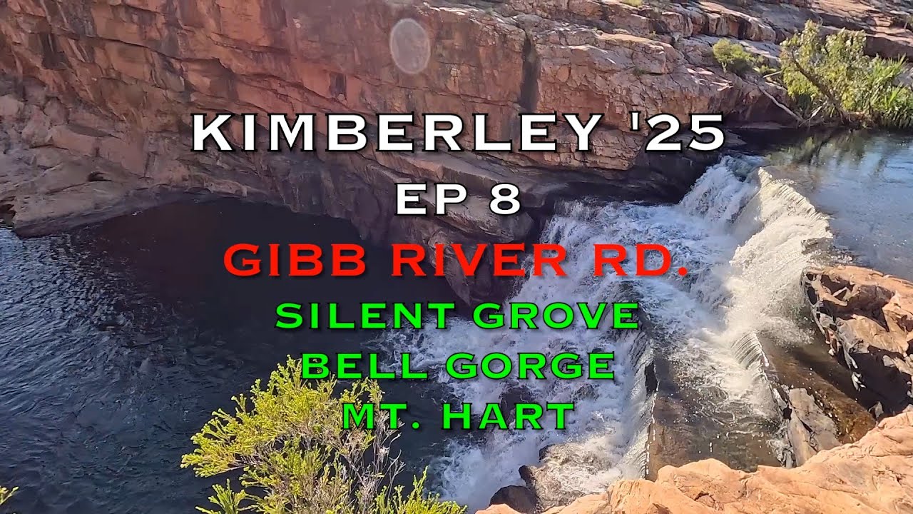 Gibb River Rd. BELL GORGE SILENT GROVE MT HART Kimberley '25 Ep 8