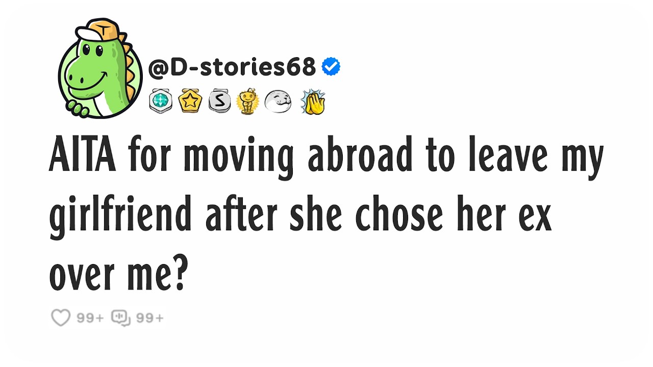 AITA for moving abroad to leave my girlfriend after she chose her ex over me?