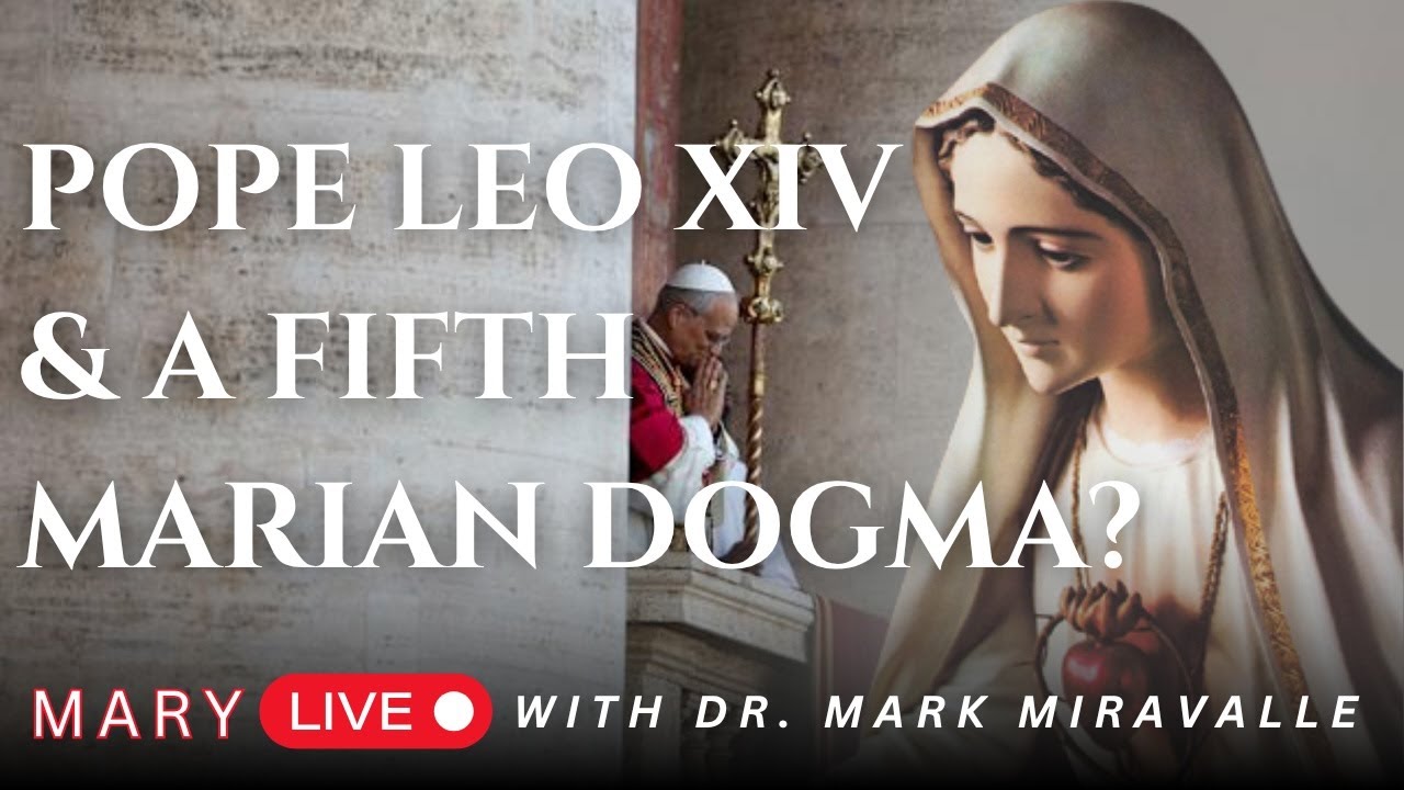 Mary Live with Dr. Mark Miravalle -  Pope Leo XIV and A Fifth Marian Dogma?