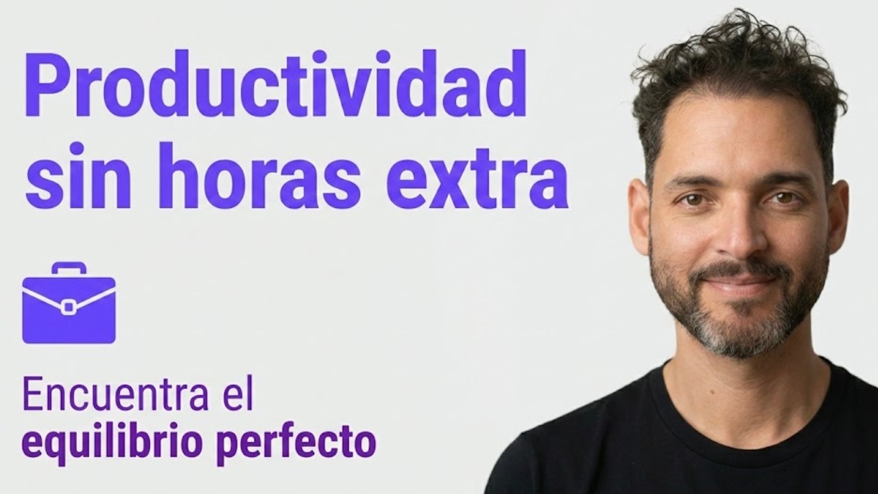 La productividad sin horas extra.  Encuentra el equilibrio perfecto en tu vida emprendedora