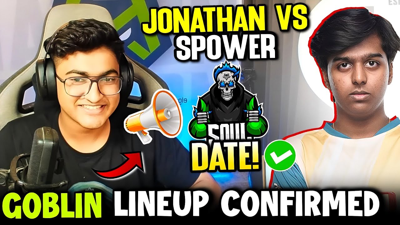 SouL Announcement 📣 Goblin Lineup Confirmed Leaks😍 JONATHAN vs Spower 🤔