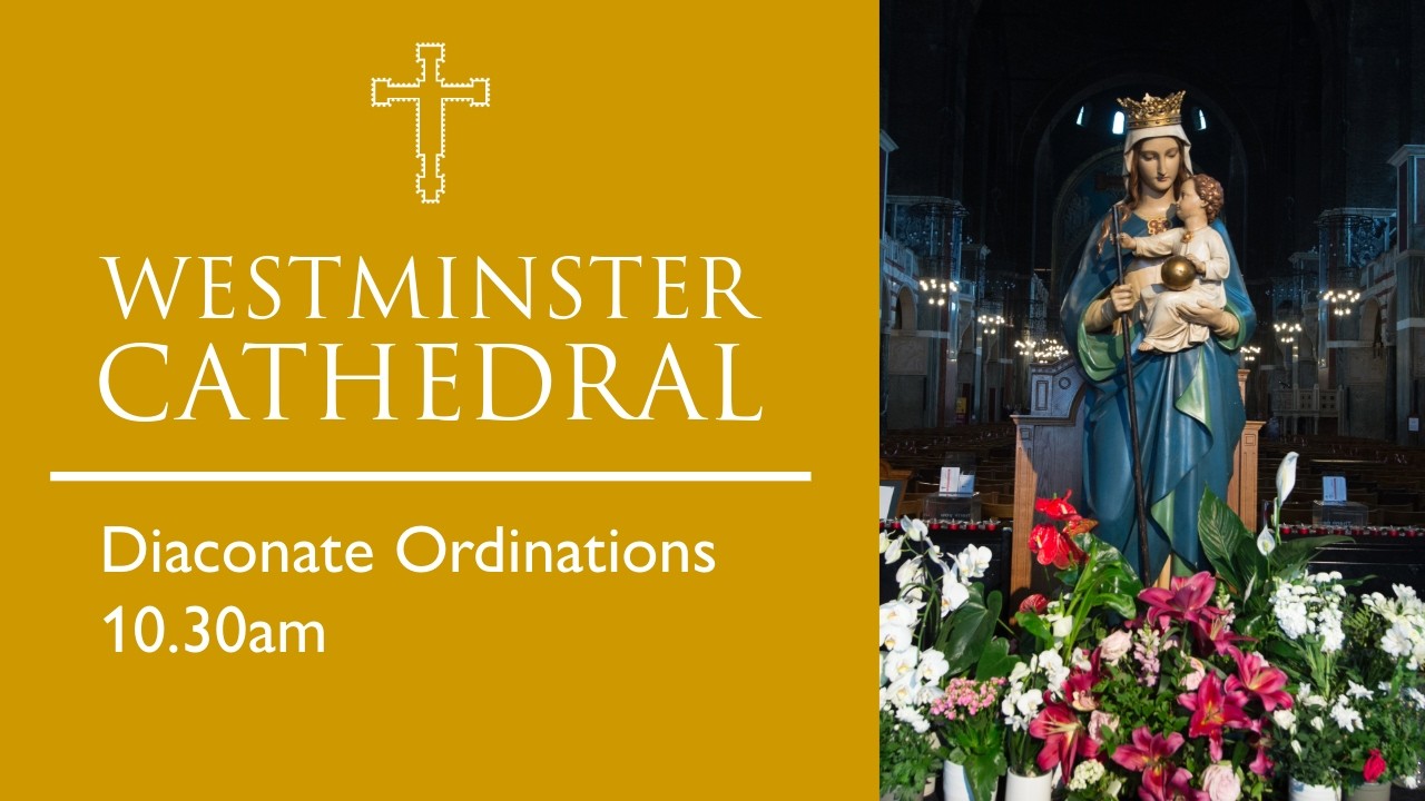 ORDINATION TO THE DIACONATE : Mass 10.30am Westminster Cathedral