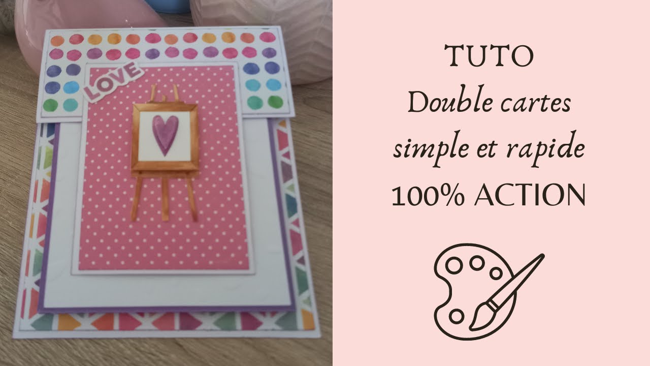 TUTO double carte simple, thème art, 100% ACTION