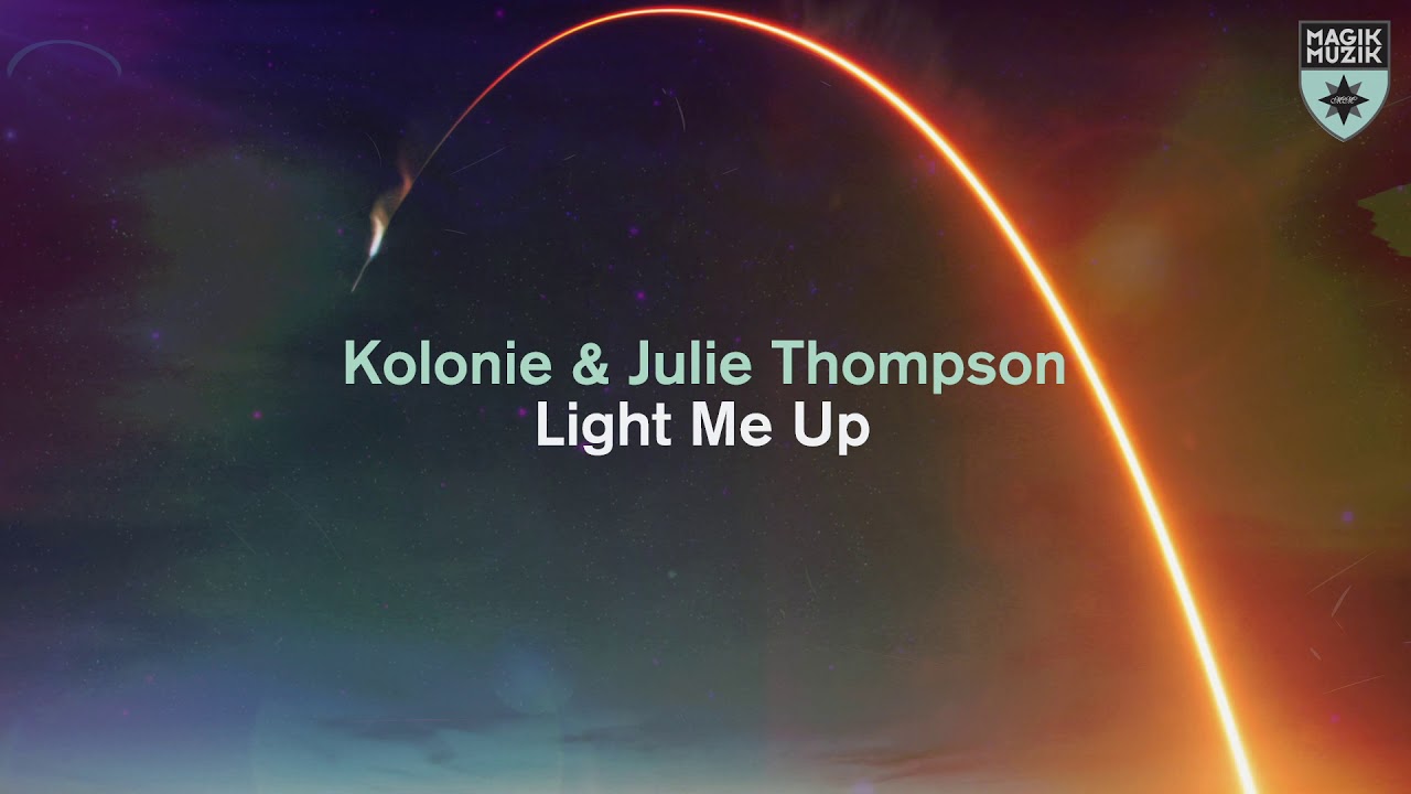 Kolonie & Julie Thompson - Light Me Up