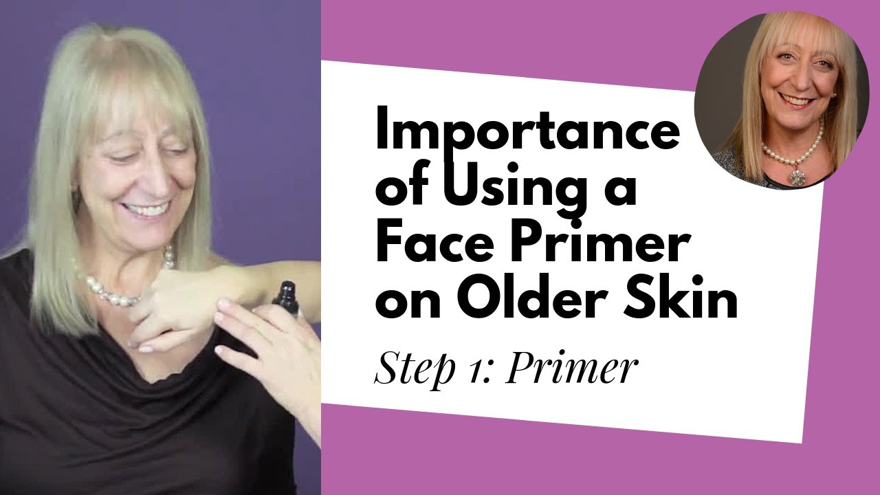 Makeup for Women Over 60 | Step 1: Primer – Importance of using a face primer on older skin