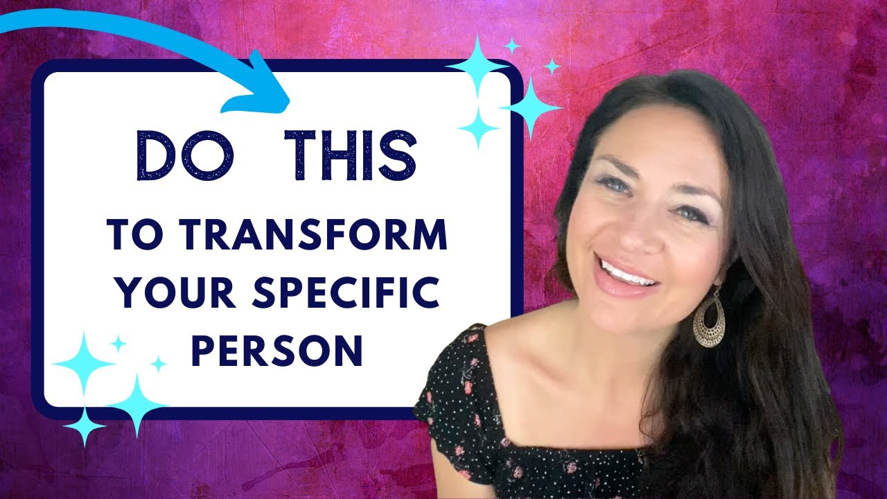 How to TRANSFORM Your Specific Person (Everyone is You Pushed Out)