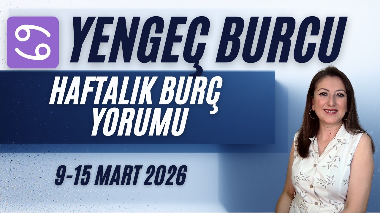 Yengeç Burcu Haftalık Burç Yorumları /  9 15 Mart 2026