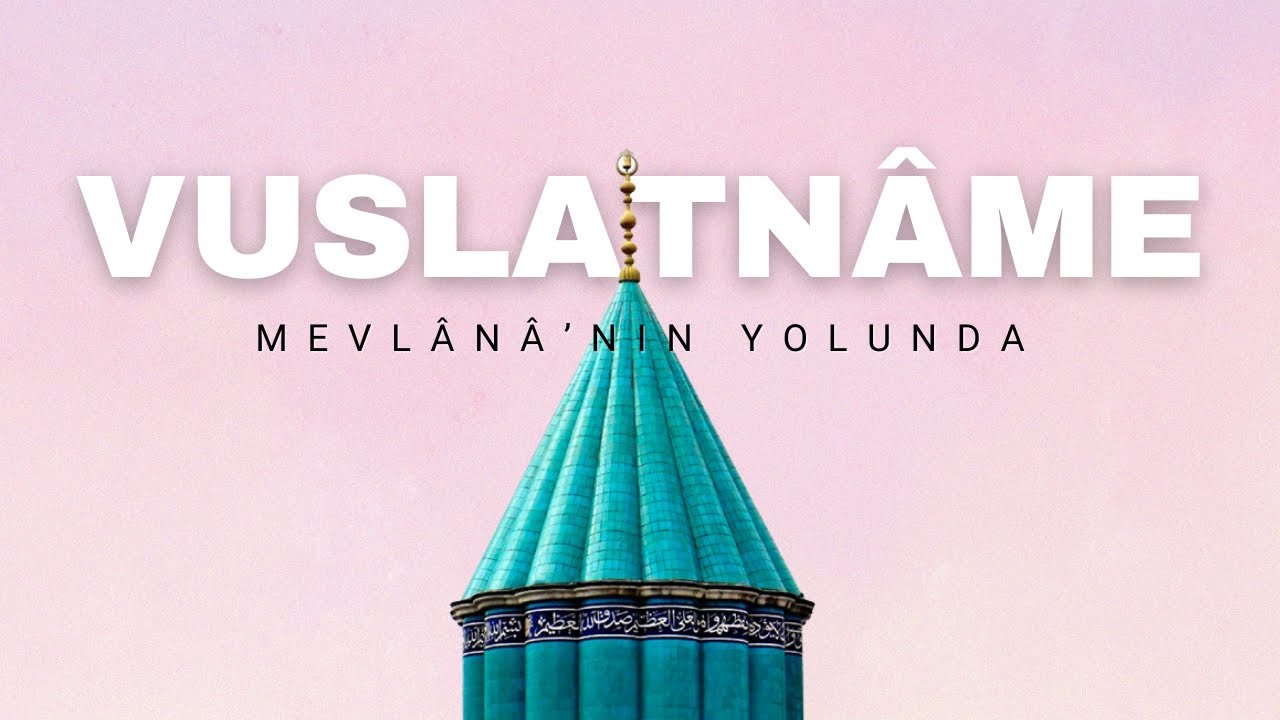 VUSLATNÂME: Mevlânâ'nın Yolunda (Belgesel)