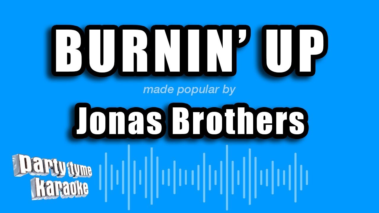 Jonas Brothers - Burnin' Up (Karaoke Version)