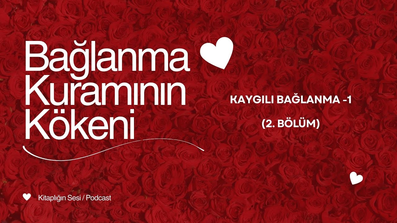 🎙️ Bağlanma Kuramının Kökeni | Kaygılı Bağlanma -1 (PART 2) / Podcast