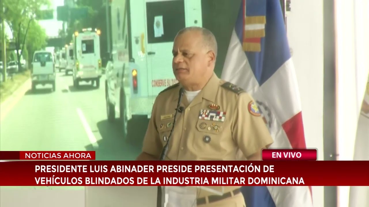Presidente Luis Abinader preside presentaci&oacute;n de veh&iacute;culos blindados