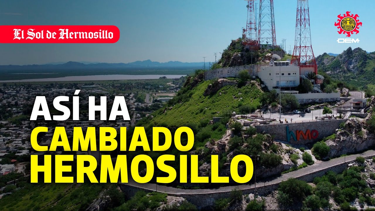 Hermosillo, Sonora a través del tiempo, así ha cambiado la Ciudad del Sol