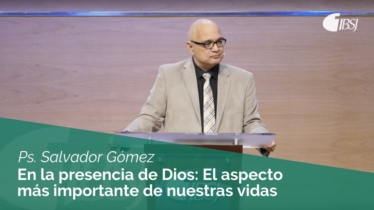 En la presencia de Dios: El aspecto más importante de nuestras vidas | Ps. Salvador Gómez Dickson