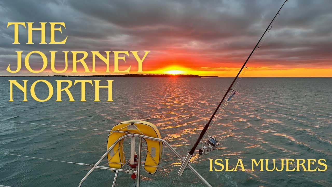 Isla Mujeres: The Journey North - A Family Sailing Adventure