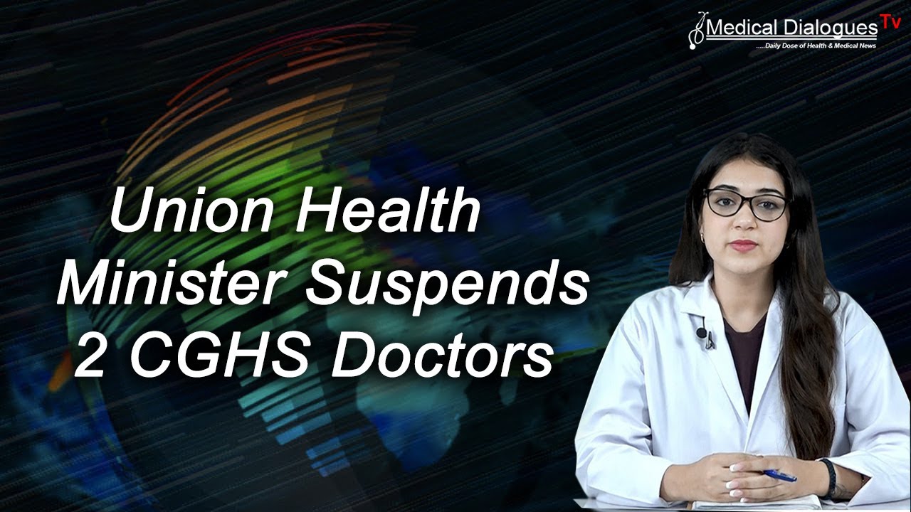 Union Health Minister Suspends 2 CGHS Doctors