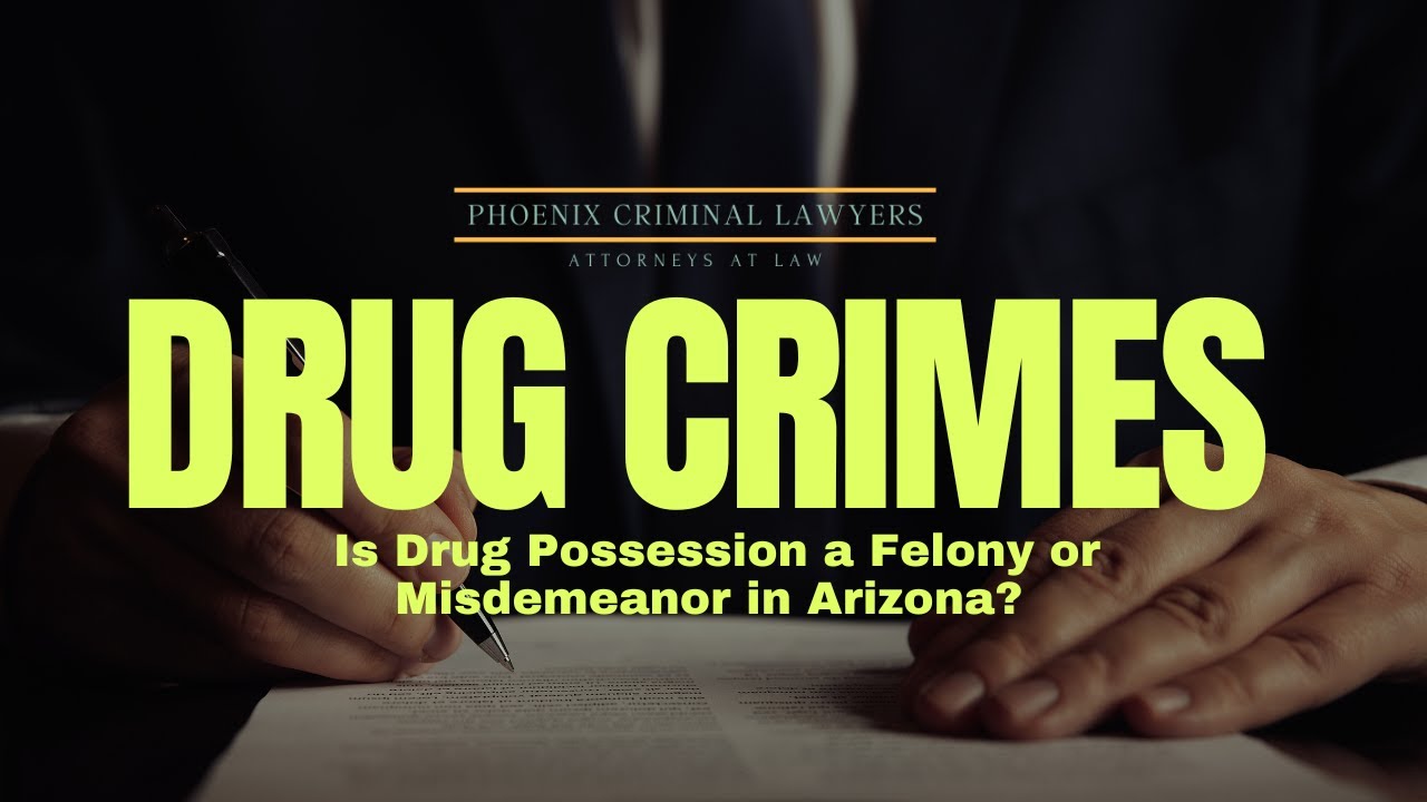 Is Drug Possession a Felony or Misdemeanor in Arizona? | Phoenix Criminal Lawyer Explains