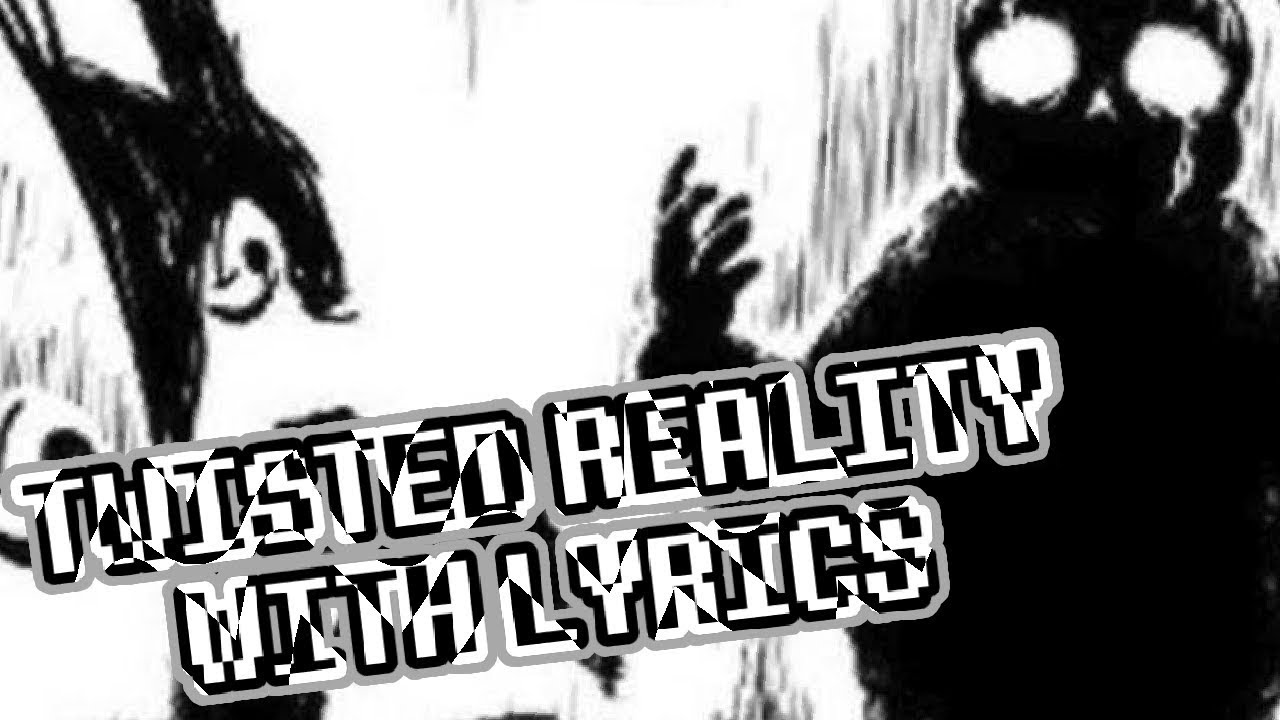 TWISTED REALITY | ULB | WITH LYRICS