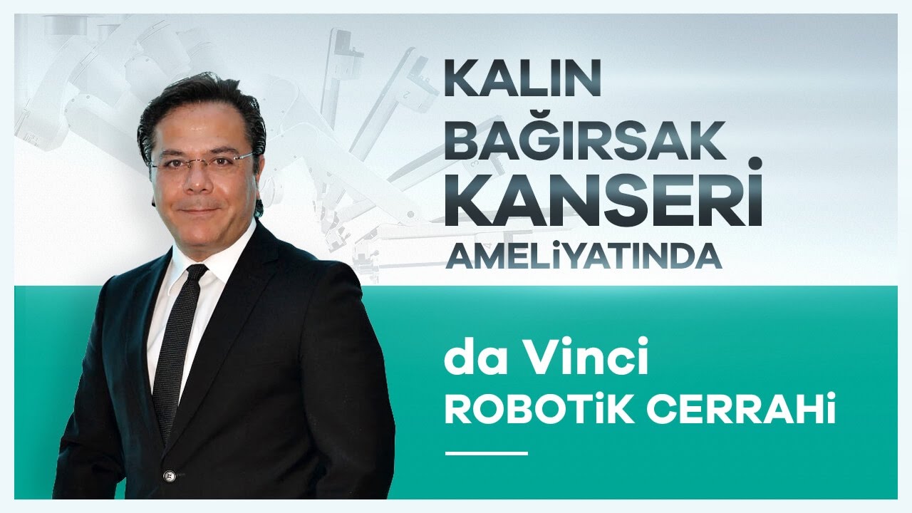 ''da Vinci Robotik Cerrahi'' Sistemiyle Kalın Bağırsak Kanseri Tedavisi  - Prof. Dr.  Oktar Asoğlu