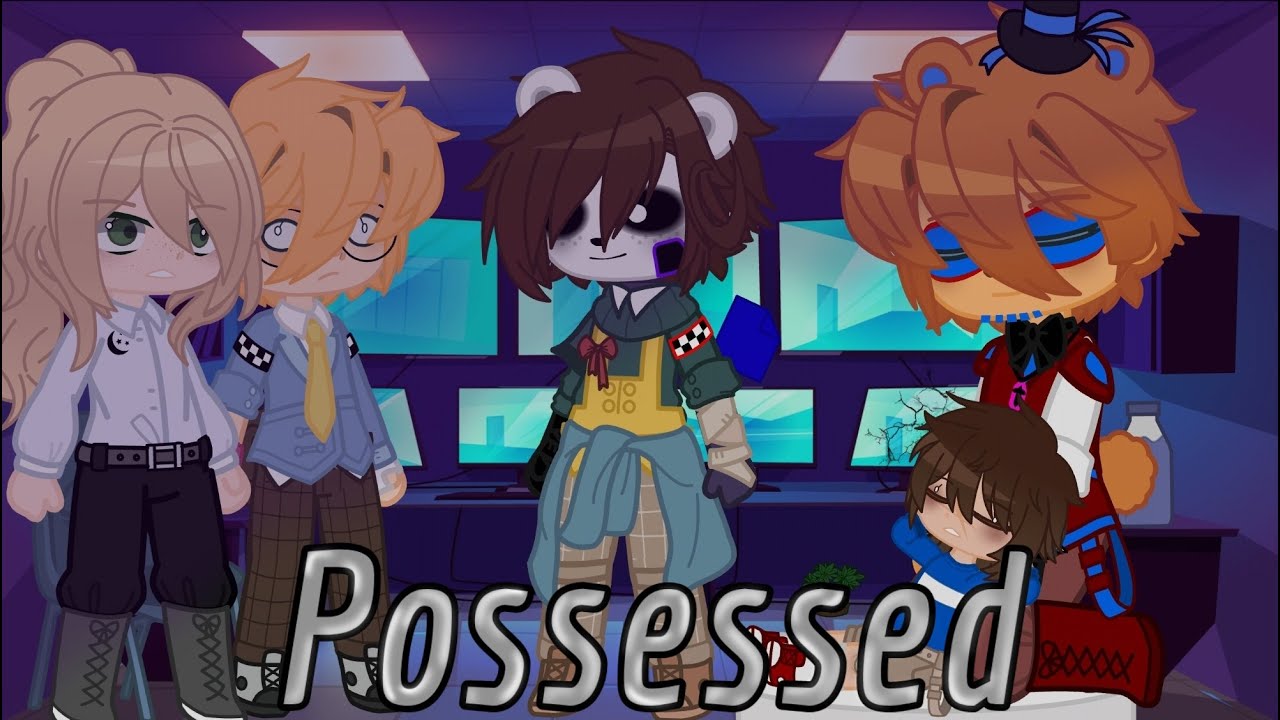 Possessed ||Gacha Club|| [FNaF]