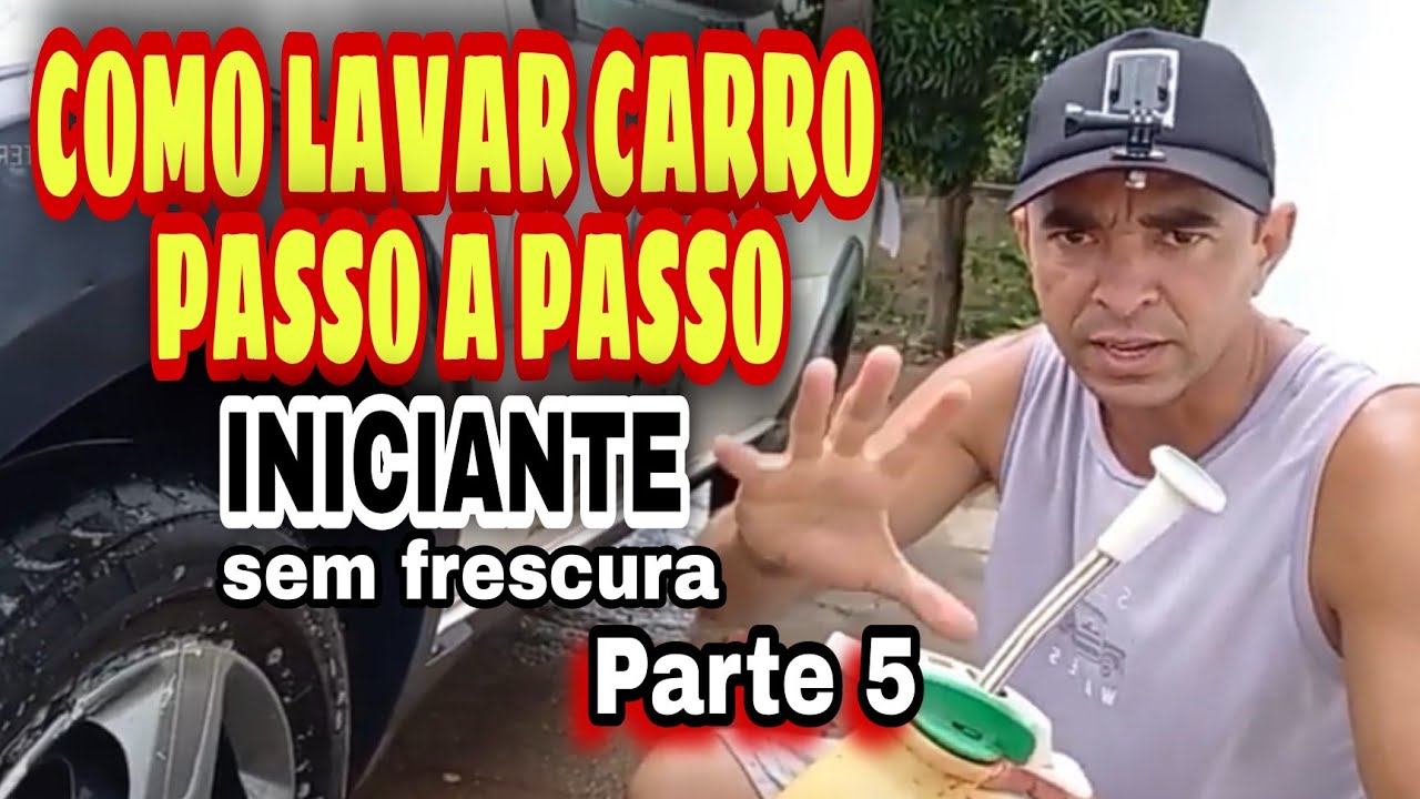 COMO LAVAR CARRO-PASSO A PASSO_INICIANTE-Parte 5 - LAVA JATO DE QUINTAL