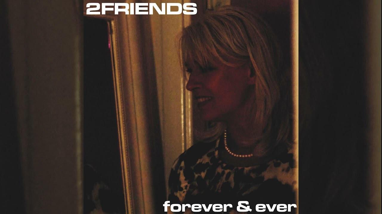 2FRIENDS - Forever & Ever
