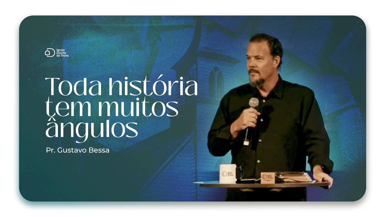 Toda história tem muitos ângulosI Pr. Gustavo Bessa  I Igreja Diante do Trono
