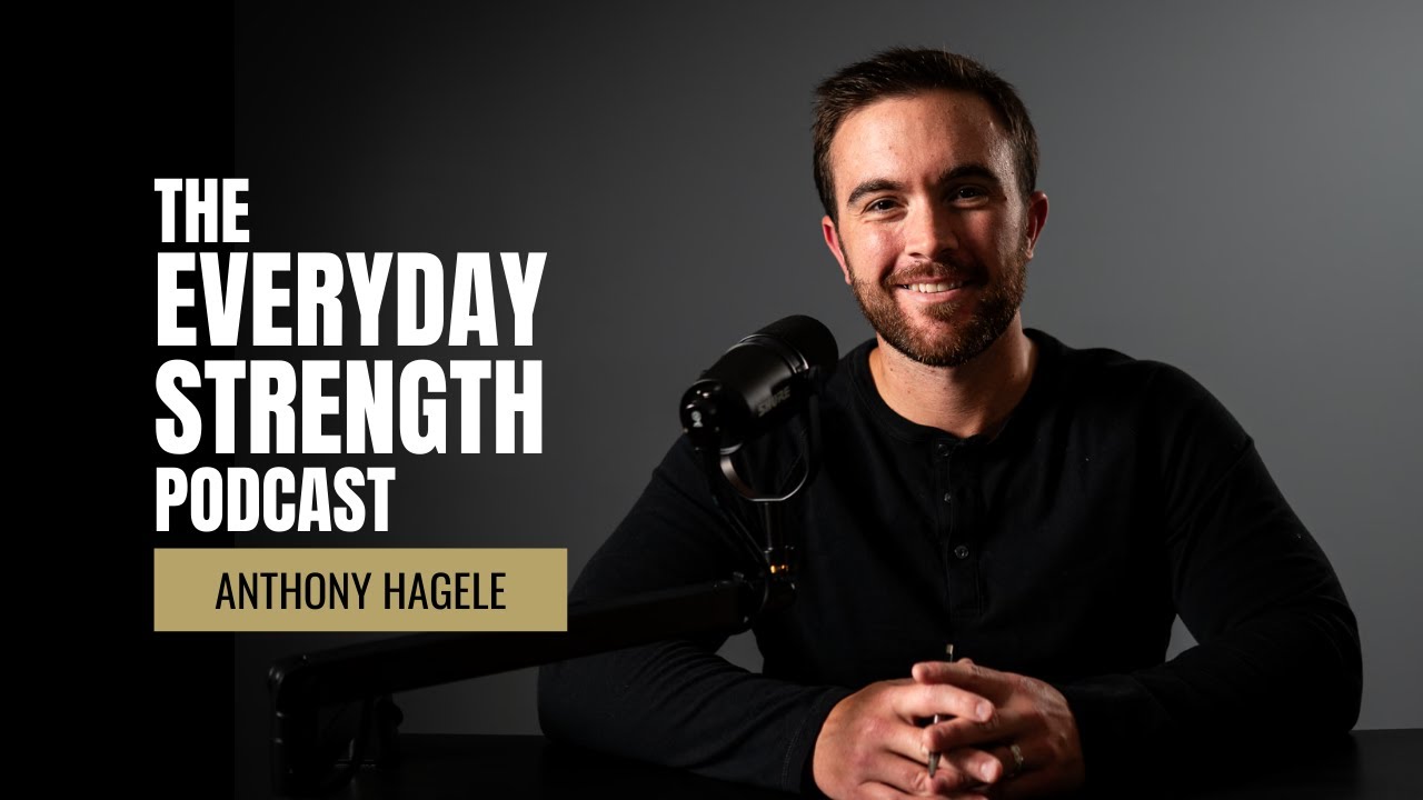 Welcome to the Everyday Strength Podcast with Anthony Hagele