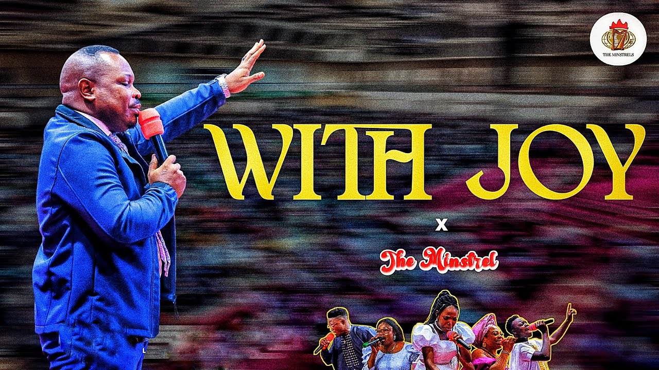 WHY ARE WE DANCING? BECAUSE THE KING IS HERE!! | WITH JOY | A POWERFUL MINISTRATION BY THE MINSTRELS
