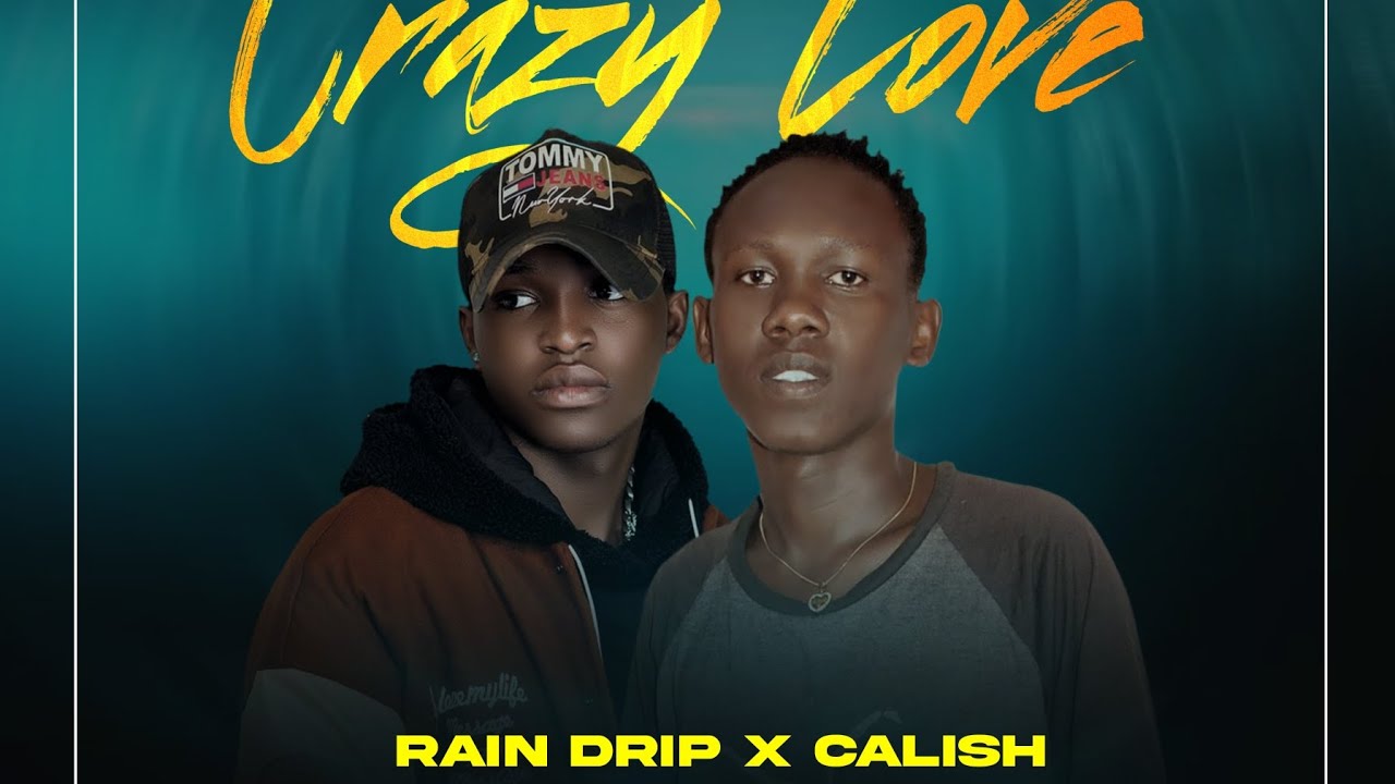 Crazy Love_Calish Ug ft Rain driip (Official music lyrics video 4k)