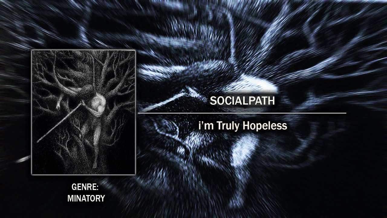 [Minatory] Socialpath - I'm Truly Hopeless