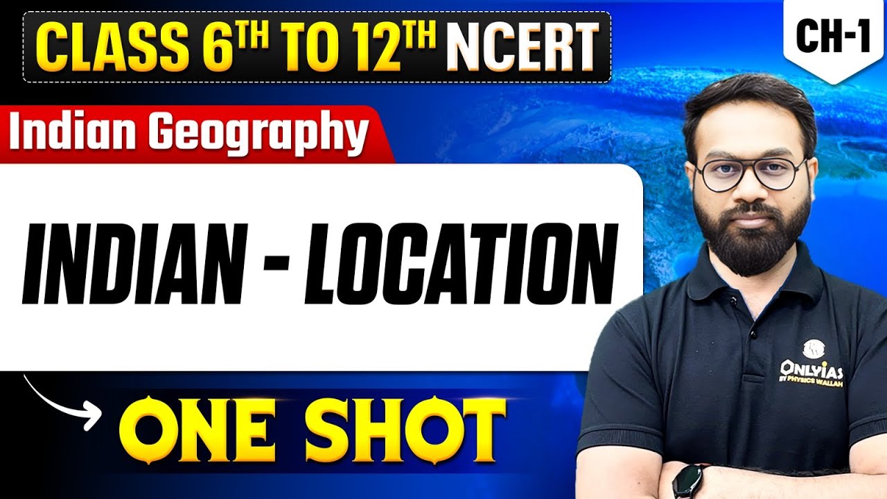 India Location - Indian Geography | Class 6th to 12th Complete NCERT | Lecture - 1