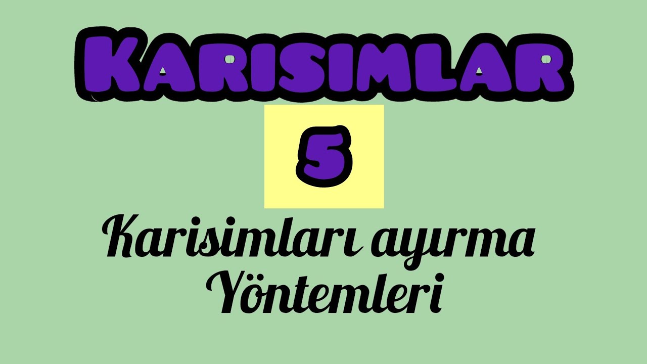 Karışımlar-5-Karışımları ayırma yöntemleri (10.sınıf TYT)