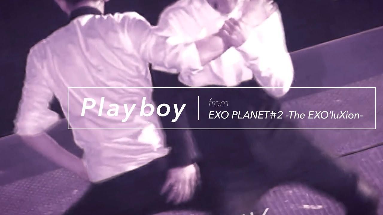 [LIVE] EXO「PLAYBOY」Special Edit. from EXO PLANET＃2 -The EXO'luXion-