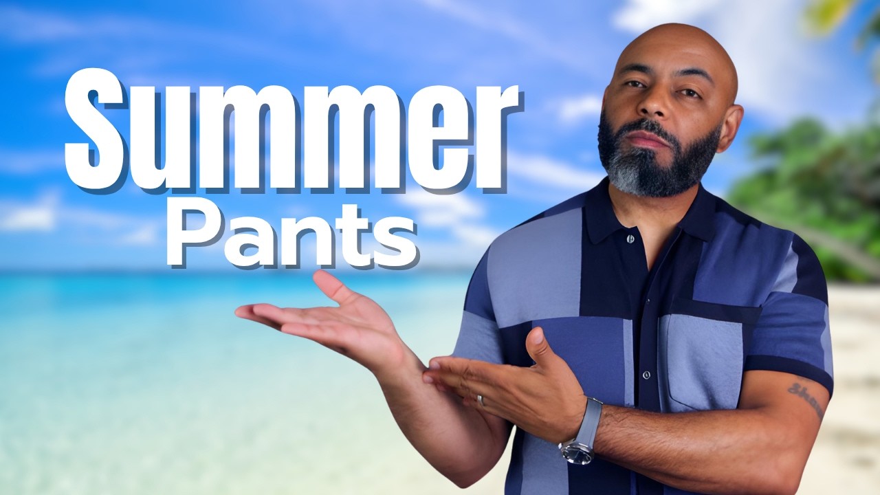 8 Summer Pants Men Need