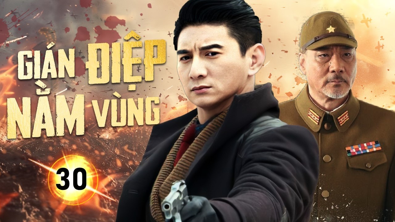 GI&Aacute;N ĐIỆP NẰM V&Ugrave;NG -Tập 30｜Điệp Vi&ecirc;n Si&ecirc;u Ph&agrave;m Ẩn M&igrave;nh Giữa L&ograve;ng Địch Đối Đầu Qu&acirc;n Nhật