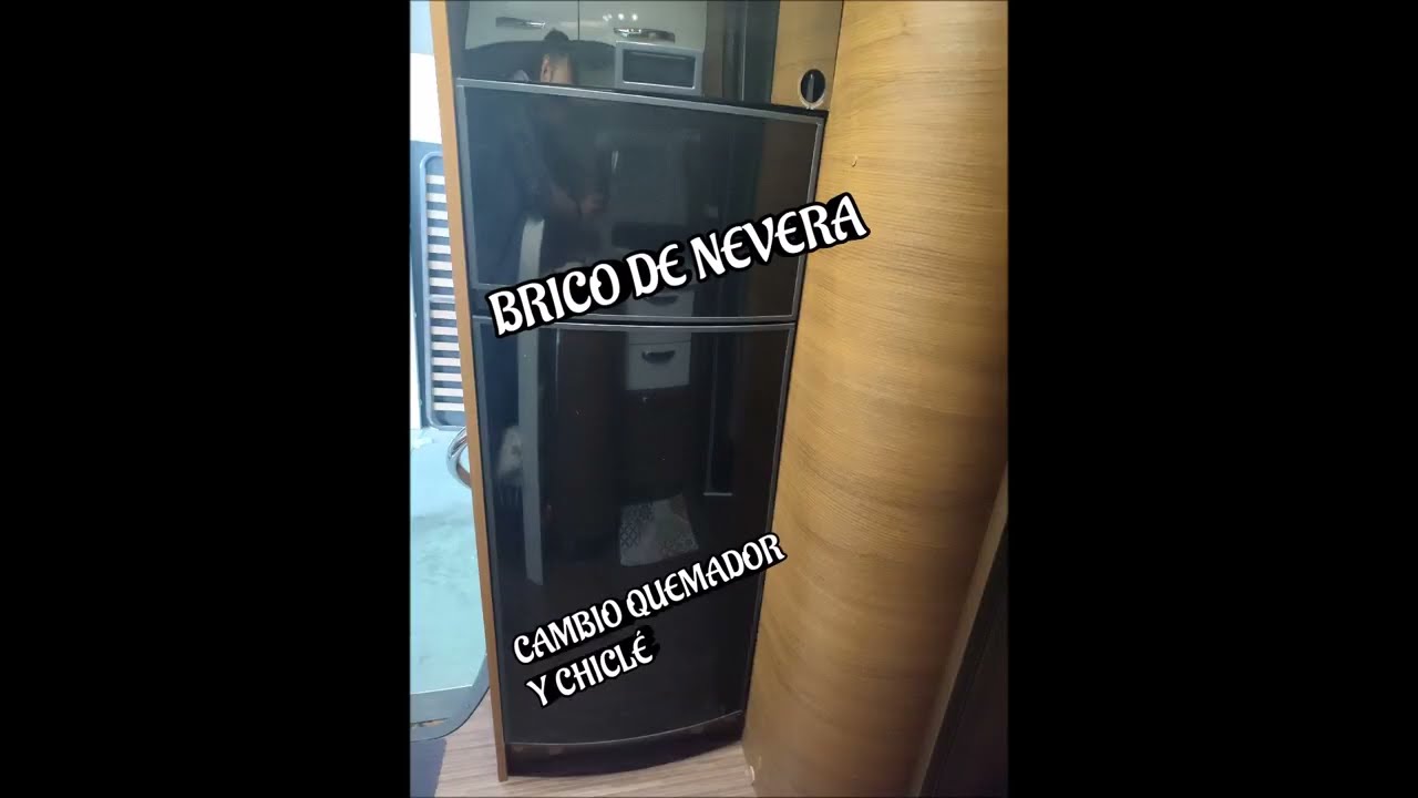 NEVERA TRIVALENTE, CAMBIO QUEMADOR Y CHICLÉ