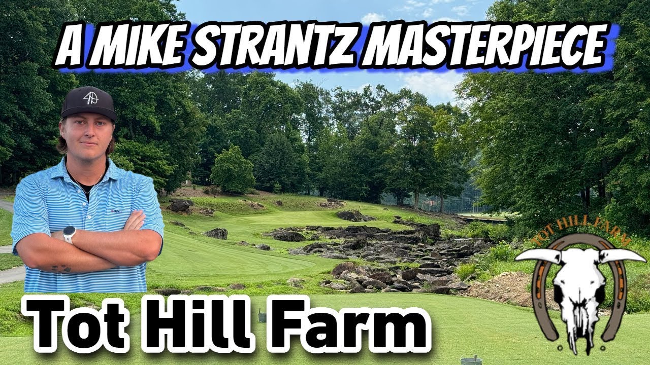 A Mike Strantz Masterpiece- Tot Hill Farm Golf Club!