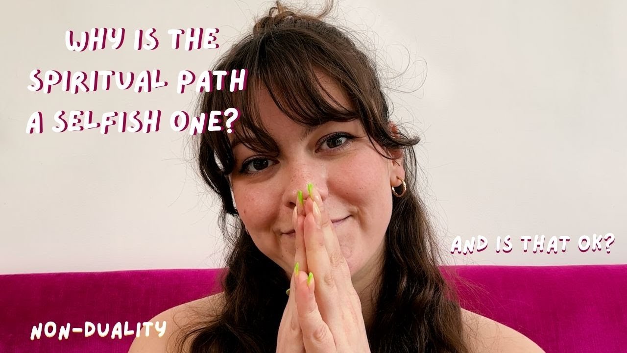 why is the spiritual path a selfish one? - non-duality