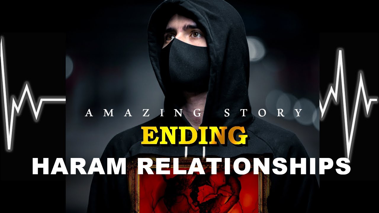 How to End Haram Relationship | Haram Relationships & Marriage[Must Watch Video]