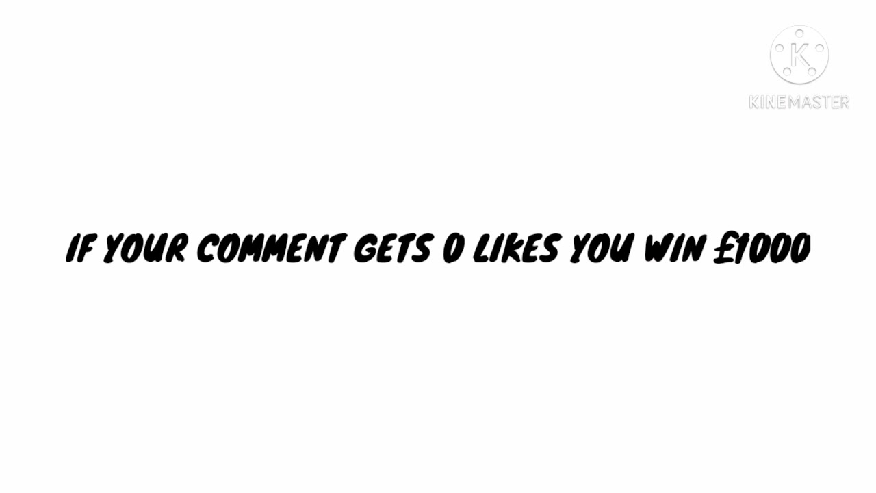IF YOUR COMMENT GETS 0 LIKES YOU WIN &pound;1000