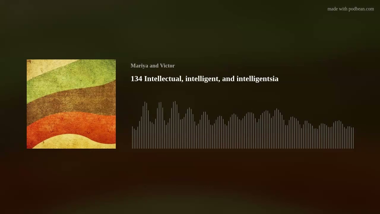 134 Intellectual, intelligent, and intelligentsia &mdash; Intermediate and Advanced Russian