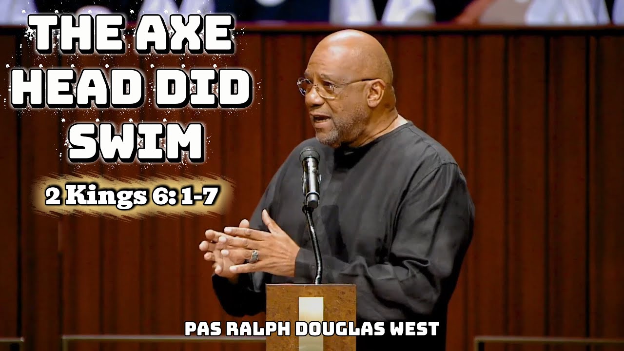 Dr. Ralph Douglas West - The Axe Head Did Swim | 2 Kings 6: 1-7 - The Church Without Walls
