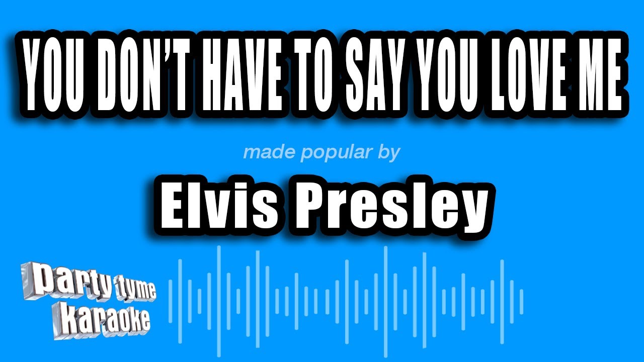 Elvis Presley - You Don't Have To Say You Love Me (Karaoke Version)