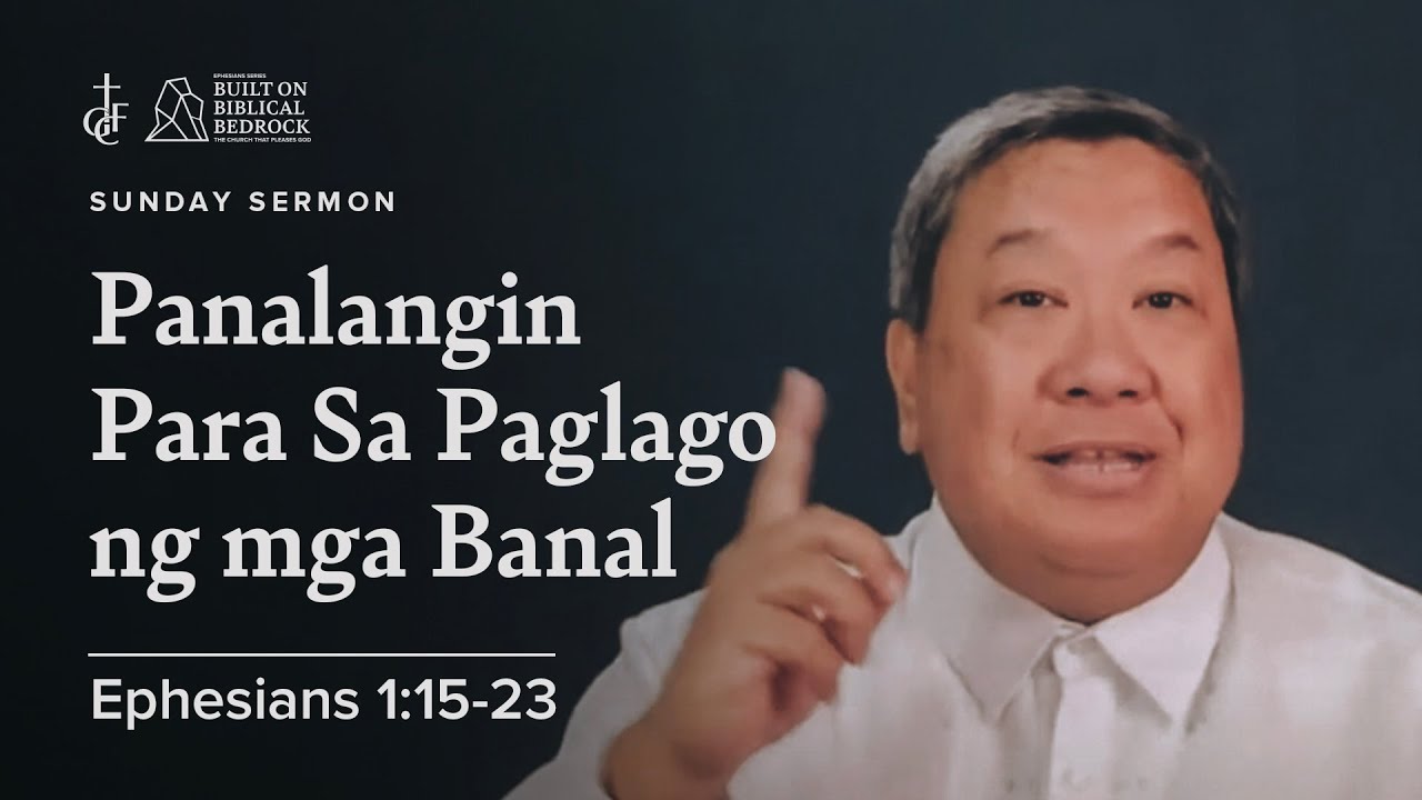 Sunday Sermon • Ephesians 1:15-23 • Panalangin Para sa Paglago ng Mga Banal