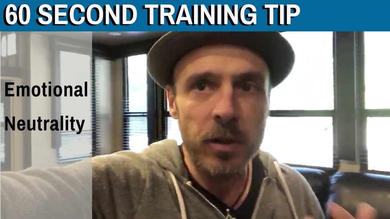 60 Second Training Tip: Emotional neutrality...