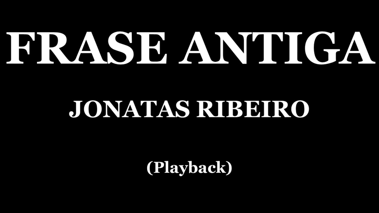 FRASE ANTIGA - JONATAS RIBEIRO (PLAYBACK)