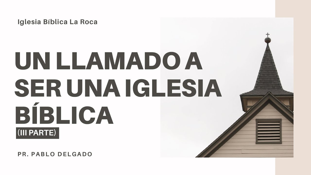 IBLR - UN LLAMADO A SER UNA IGLESIA BÍBLICA (III PARTE)