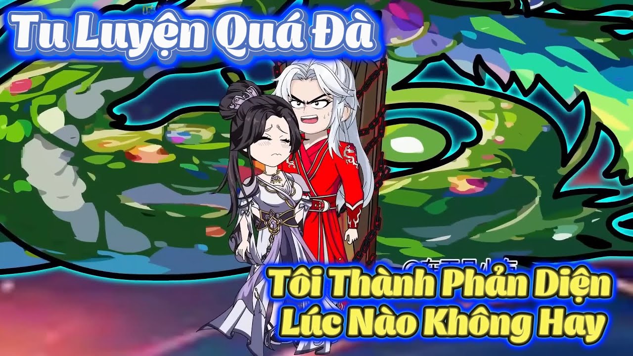 【Full Series】 Tu Luyện Qu&aacute; Đ&agrave;, T&ocirc;i Th&agrave;nh Phản Diện L&uacute;c N&agrave;o Kh&ocirc;ng Hay - B&eacute; Tập L&agrave;m Review