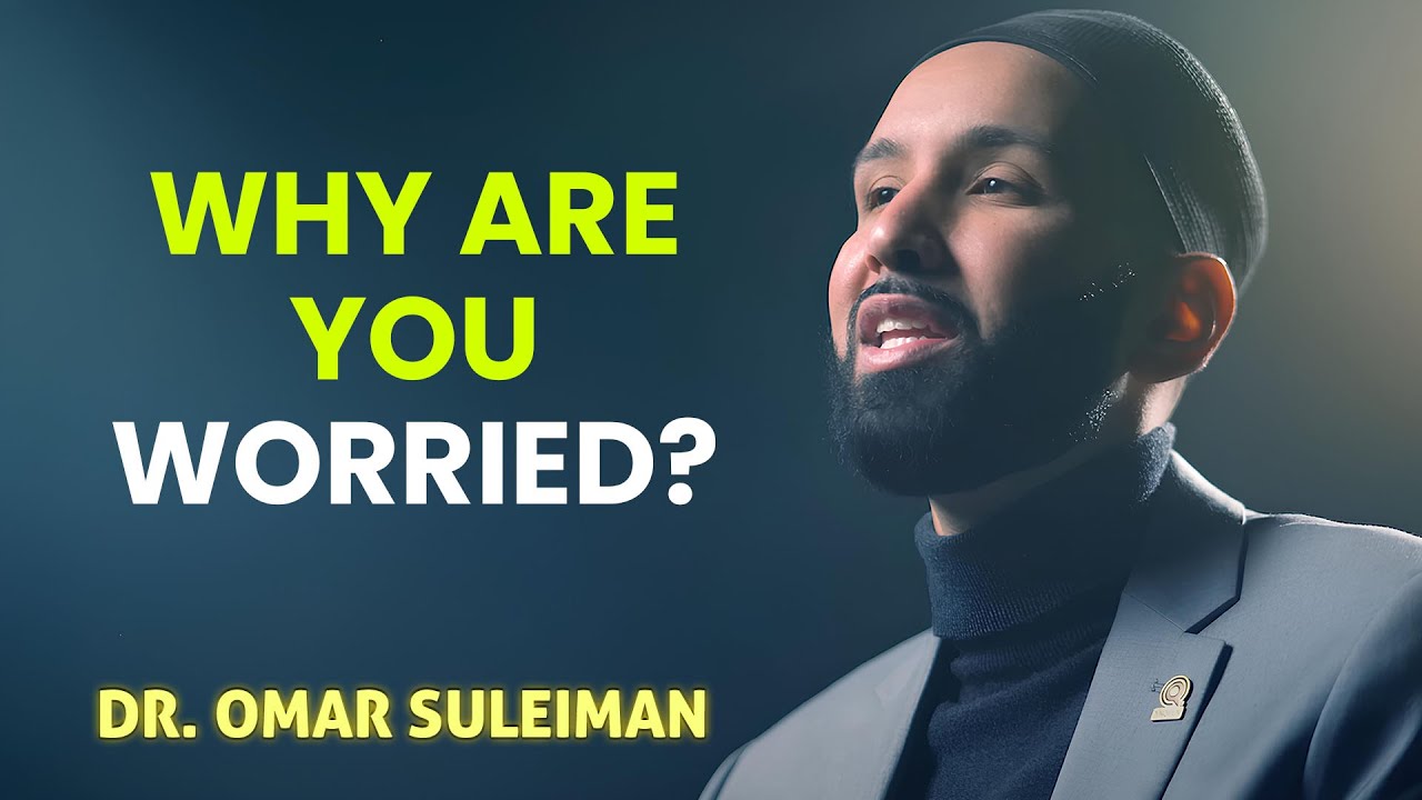 Why are you so worried? This video might calm your anxiety and stress - Dr. Omar Suleiman